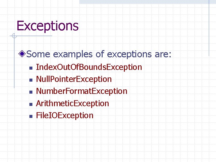 Exceptions Some examples of exceptions are: n n n Index. Out. Of. Bounds. Exception
