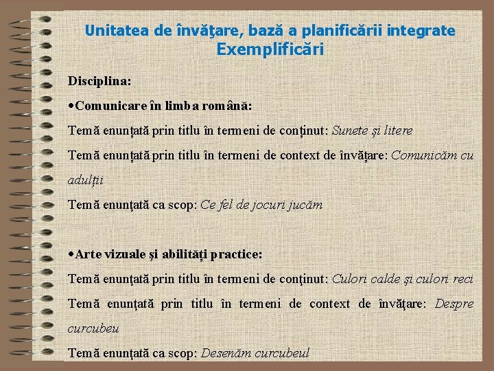 Unitatea de învăţare, bază a planificării integrate Exemplificări Disciplina: Comunicare în limba română: Temă Unitatea de învăţare, bază a planificării integrate Exemplificări Disciplina: Comunicare în limba română: Temă