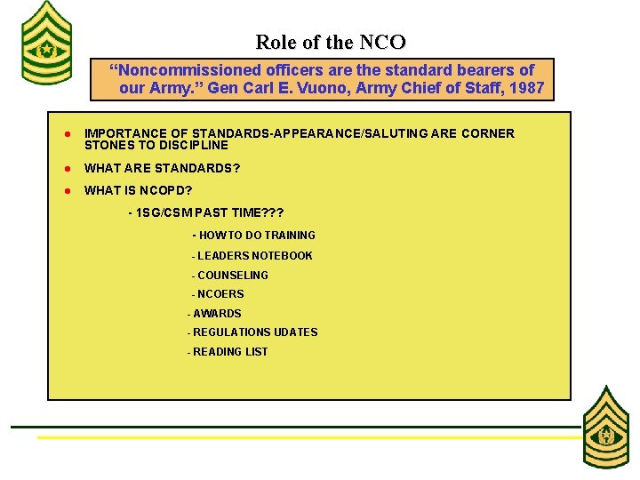 Role of the NCO “Noncommissioned officers are the standard bearers of our Army. ”