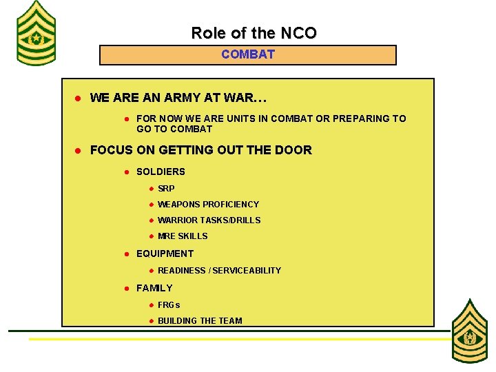 Role of the NCO COMBAT l WE ARE AN ARMY AT WAR… l l