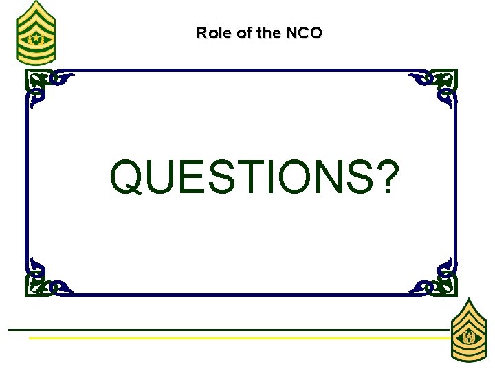 Role of the NCO QUESTIONS? 
