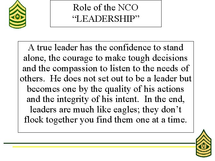 Role of the NCO “LEADERSHIP” A true leader has the confidence to stand alone,