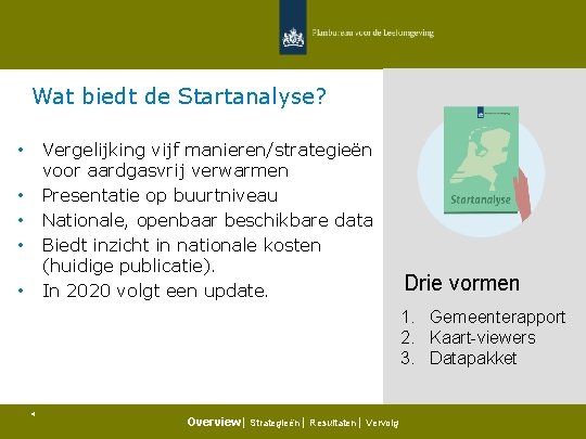 Wat biedt de Startanalyse? Vergelijking vijf manieren/strategieën voor aardgasvrij verwarmen Presentatie op buurtniveau Nationale,