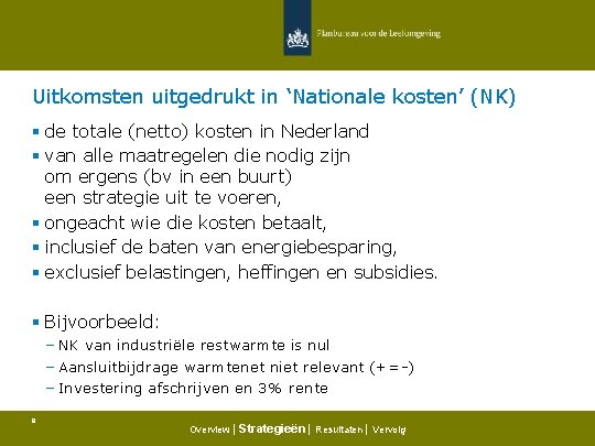 Uitkomsten uitgedrukt in ‘Nationale kosten’ (NK) § de totale (netto) kosten in Nederland §