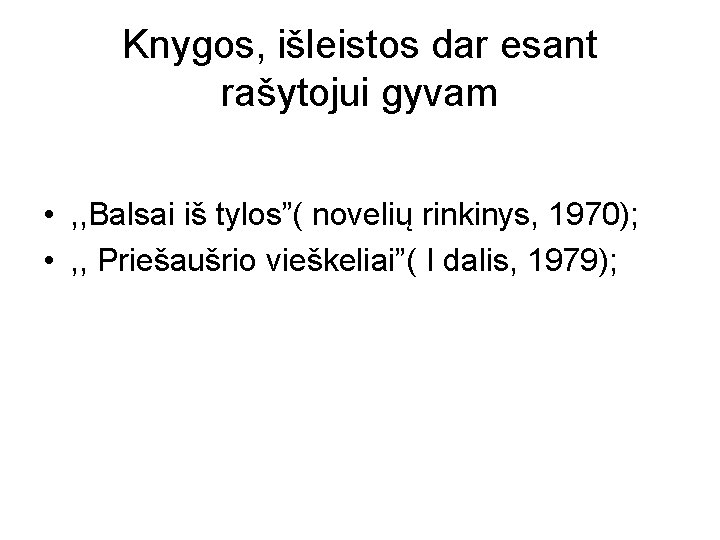 Knygos, išleistos dar esant rašytojui gyvam • , , Balsai iš tylos”( novelių rinkinys,