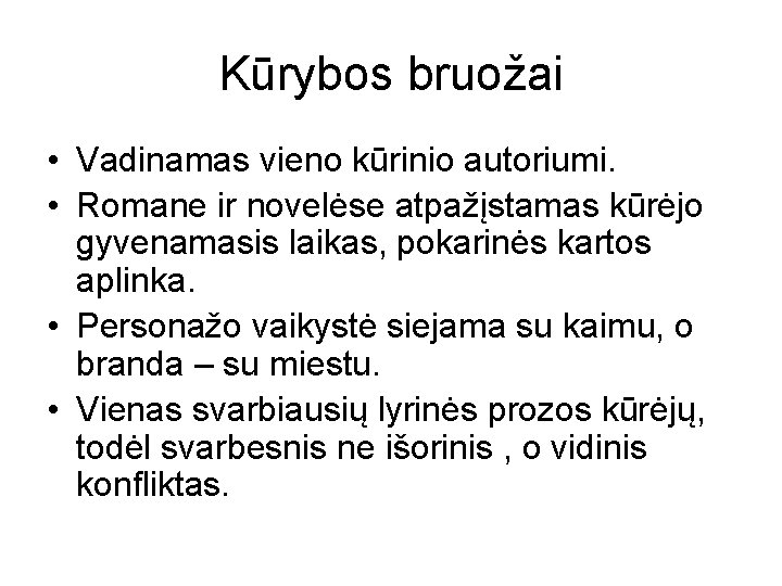 Kūrybos bruožai • Vadinamas vieno kūrinio autoriumi. • Romane ir novelėse atpažįstamas kūrėjo gyvenamasis