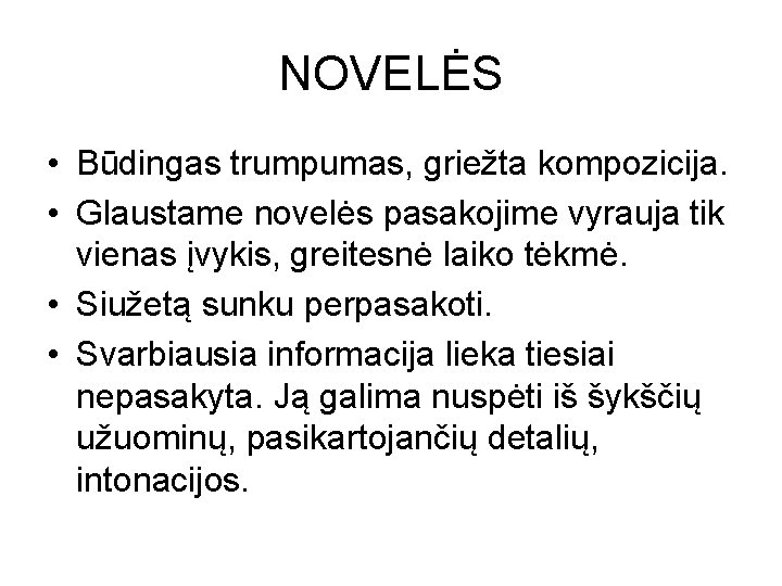 NOVELĖS • Būdingas trumpumas, griežta kompozicija. • Glaustame novelės pasakojime vyrauja tik vienas įvykis,