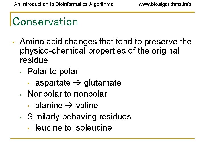 An Introduction to Bioinformatics Algorithms www. bioalgorithms. info Conservation • Amino acid changes that An Introduction to Bioinformatics Algorithms www. bioalgorithms. info Conservation • Amino acid changes that