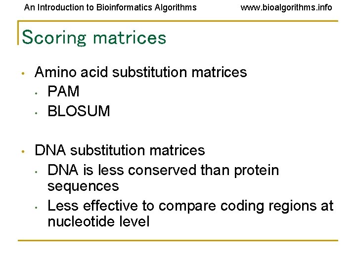 An Introduction to Bioinformatics Algorithms www. bioalgorithms. info Scoring matrices • Amino acid substitution An Introduction to Bioinformatics Algorithms www. bioalgorithms. info Scoring matrices • Amino acid substitution