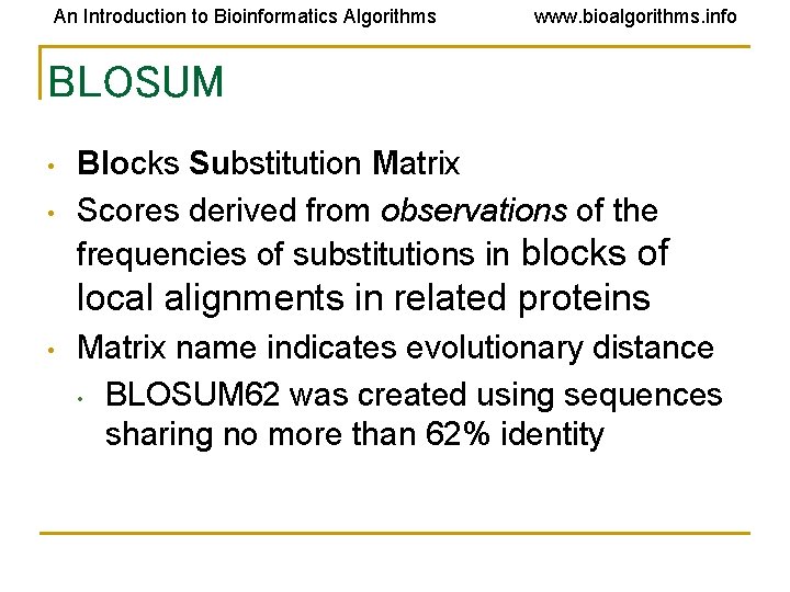 An Introduction to Bioinformatics Algorithms www. bioalgorithms. info BLOSUM • • Blocks Substitution Matrix An Introduction to Bioinformatics Algorithms www. bioalgorithms. info BLOSUM • • Blocks Substitution Matrix
