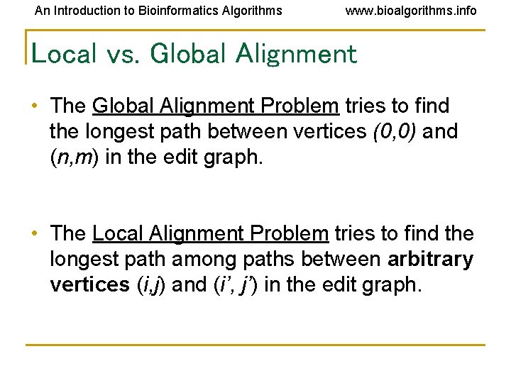 An Introduction to Bioinformatics Algorithms www. bioalgorithms. info Local vs. Global Alignment • The An Introduction to Bioinformatics Algorithms www. bioalgorithms. info Local vs. Global Alignment • The