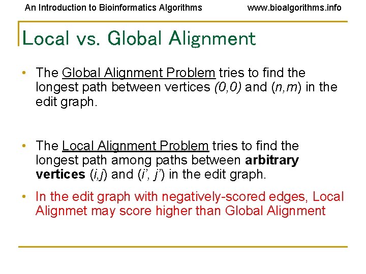 An Introduction to Bioinformatics Algorithms www. bioalgorithms. info Local vs. Global Alignment • The An Introduction to Bioinformatics Algorithms www. bioalgorithms. info Local vs. Global Alignment • The