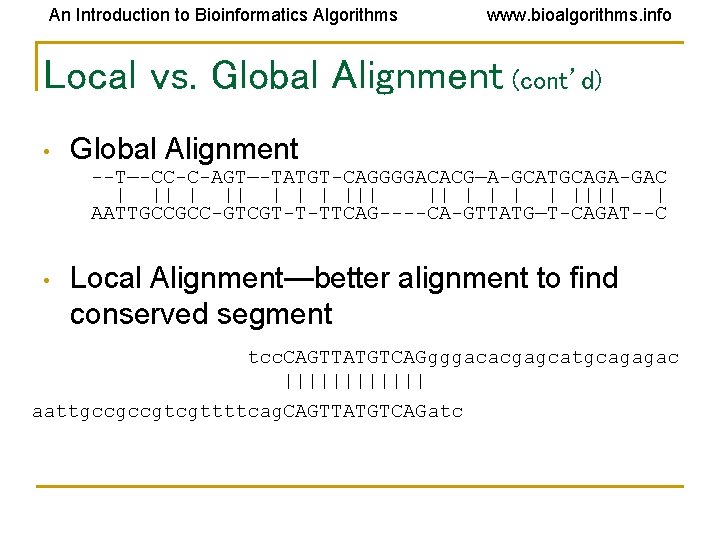 An Introduction to Bioinformatics Algorithms www. bioalgorithms. info Local vs. Global Alignment (cont’d) • An Introduction to Bioinformatics Algorithms www. bioalgorithms. info Local vs. Global Alignment (cont’d) •