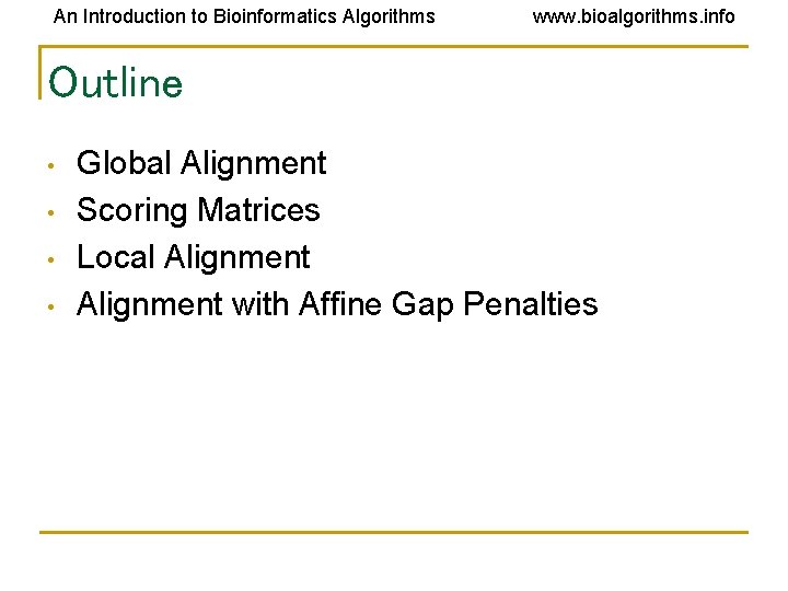 An Introduction to Bioinformatics Algorithms www. bioalgorithms. info Outline • • Global Alignment Scoring An Introduction to Bioinformatics Algorithms www. bioalgorithms. info Outline • • Global Alignment Scoring