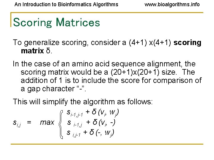 An Introduction to Bioinformatics Algorithms www. bioalgorithms. info Scoring Matrices To generalize scoring, consider An Introduction to Bioinformatics Algorithms www. bioalgorithms. info Scoring Matrices To generalize scoring, consider