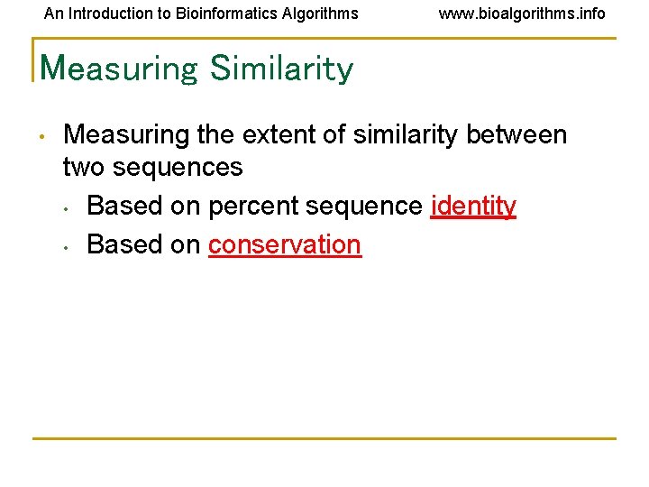 An Introduction to Bioinformatics Algorithms www. bioalgorithms. info Measuring Similarity • Measuring the extent An Introduction to Bioinformatics Algorithms www. bioalgorithms. info Measuring Similarity • Measuring the extent