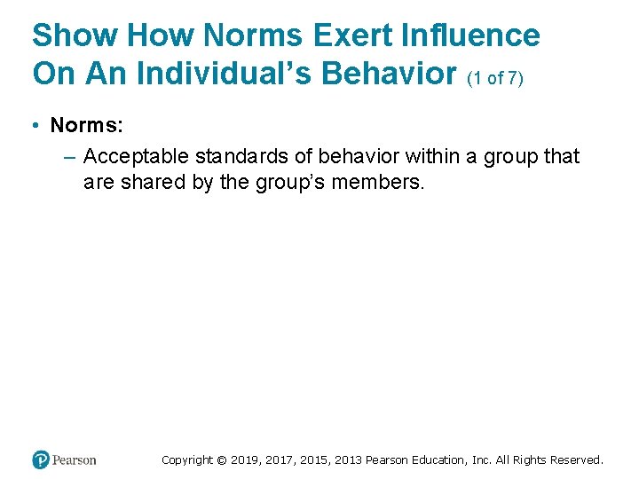 Show How Norms Exert Influence On An Individual’s Behavior (1 of 7) • Norms:
