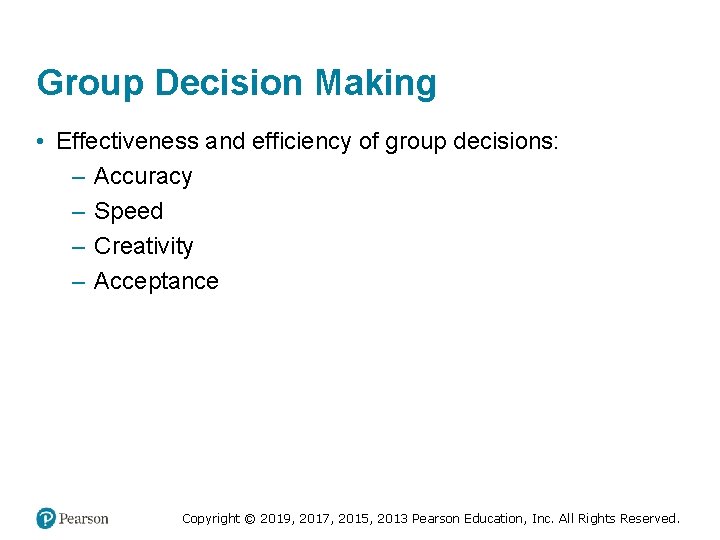 Group Decision Making • Effectiveness and efficiency of group decisions: – Accuracy – Speed
