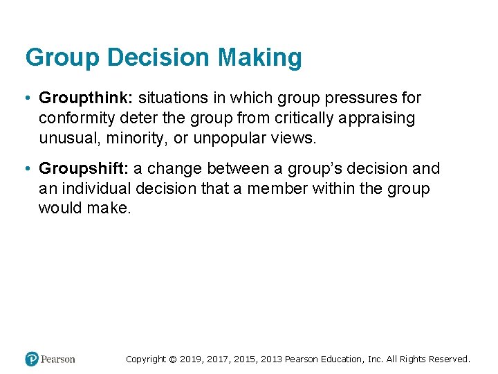 Group Decision Making • Groupthink: situations in which group pressures for conformity deter the