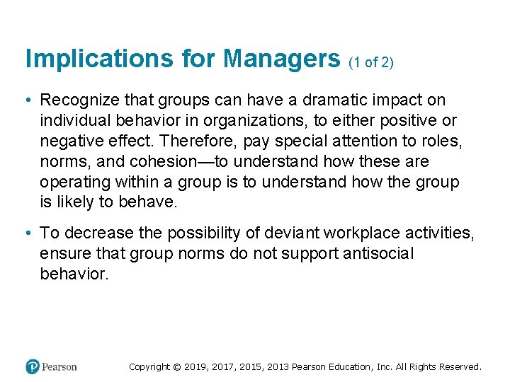 Implications for Managers (1 of 2) • Recognize that groups can have a dramatic