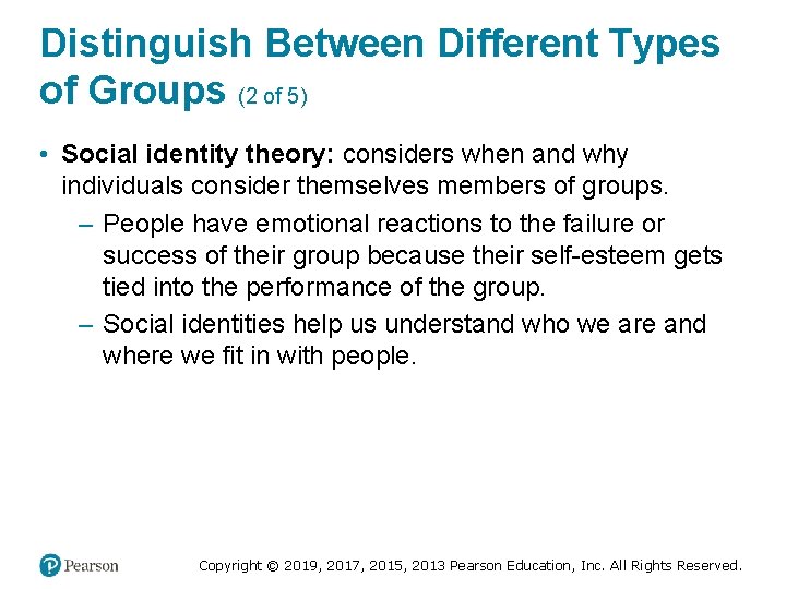 Distinguish Between Different Types of Groups (2 of 5) • Social identity theory: considers