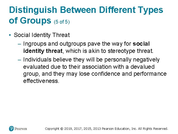 Distinguish Between Different Types of Groups (5 of 5) • Social Identity Threat –