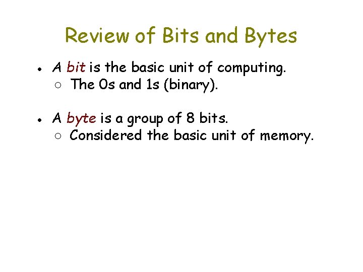 Review of Bits and Bytes ● A bit is the basic unit of computing.