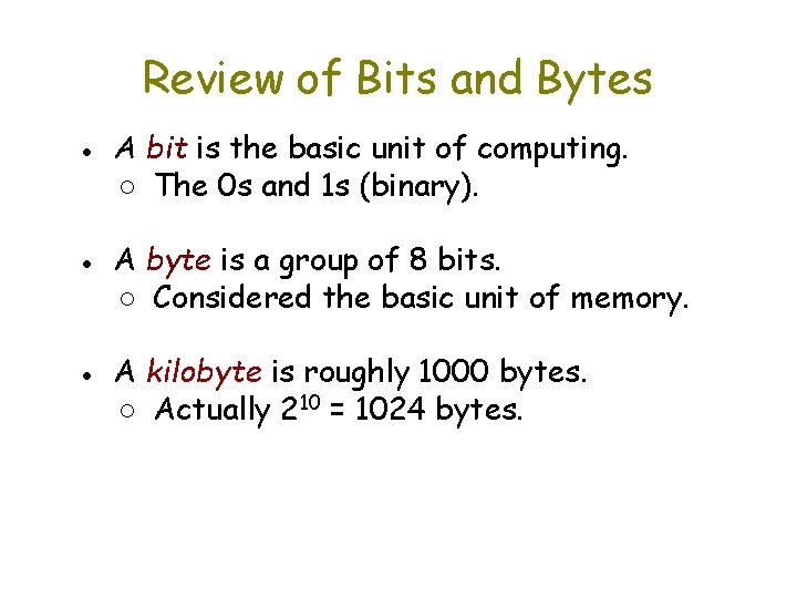 Review of Bits and Bytes ● A bit is the basic unit of computing.