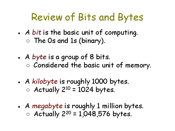 Review of Bits and Bytes ● A bit is the basic unit of computing.