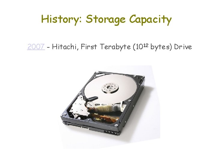 History: Storage Capacity 2007 - Hitachi, First Terabyte (1012 bytes) Drive 