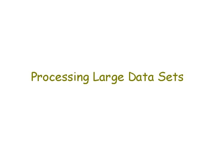 Processing Large Data Sets 