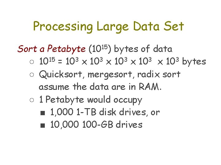 Processing Large Data Set Sort a Petabyte (1015) bytes of data ○ 1015 =