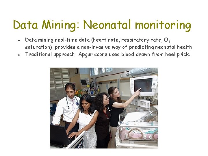 Data Mining: Neonatal monitoring ● Data mining real-time data (heart rate, respiratory rate, O