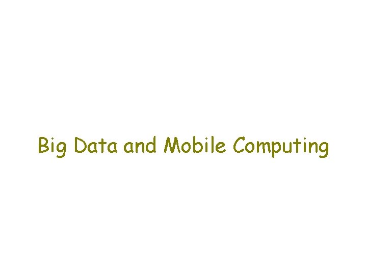 Big Data and Mobile Computing 