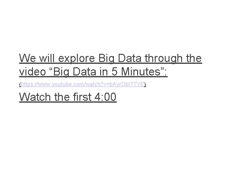 We will explore Big Data through the video “Big Data in 5 Minutes”: (https: