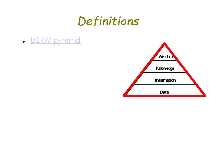 Definitions ● DIKW pyramid 