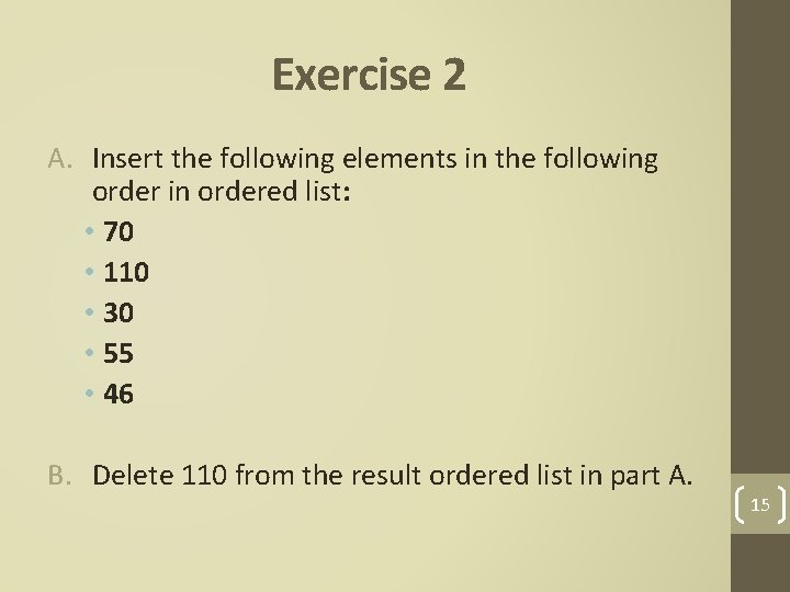 Exercise 2 A. Insert the following elements in the following order in ordered list: