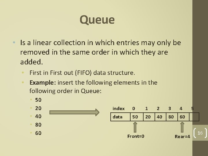 Queue • Is a linear collection in which entries may only be removed in