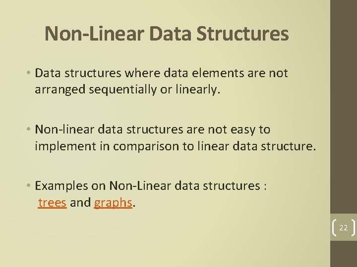 Non-Linear Data Structures • Data structures where data elements are not arranged sequentially or