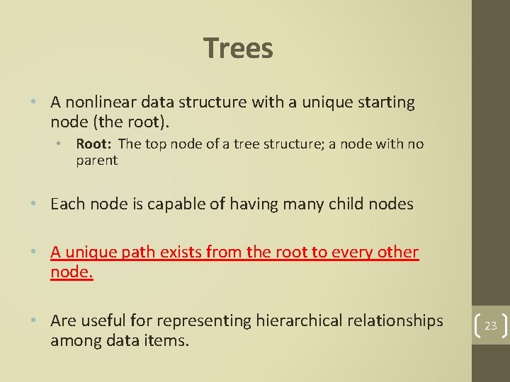 Trees • A nonlinear data structure with a unique starting node (the root). •