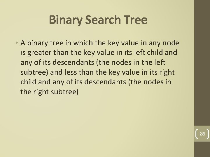 Binary Search Tree • A binary tree in which the key value in any