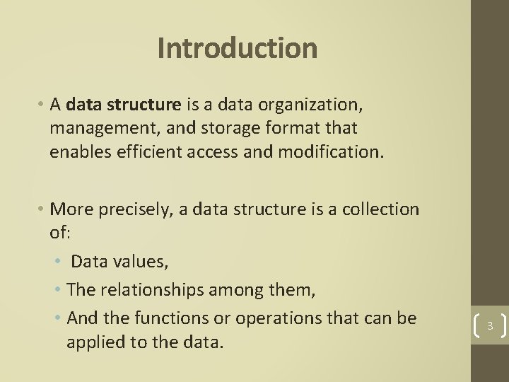 Introduction • A data structure is a data organization, management, and storage format that