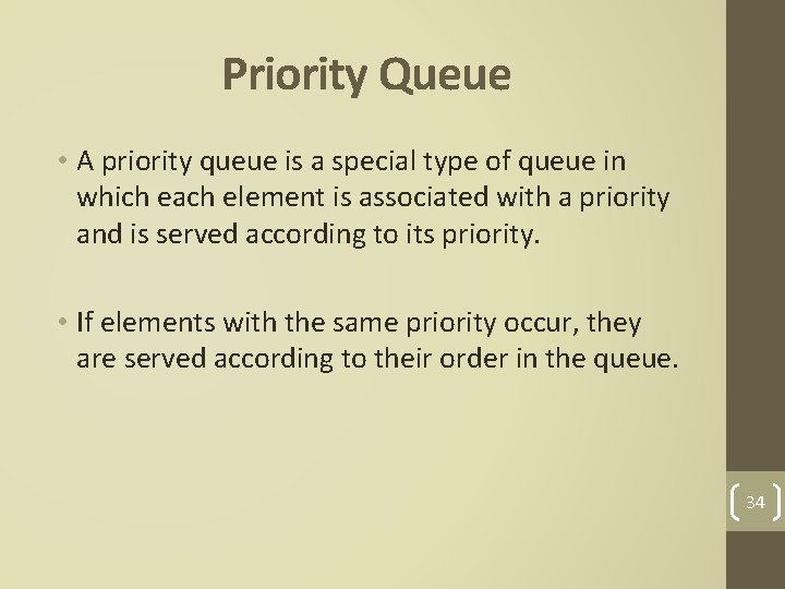 Priority Queue • A priority queue is a special type of queue in which