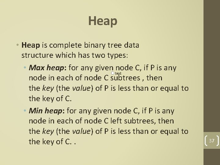Heap • Heap is complete binary tree data structure which has two types: •