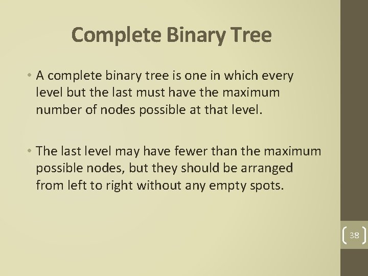 Complete Binary Tree • A complete binary tree is one in which every level