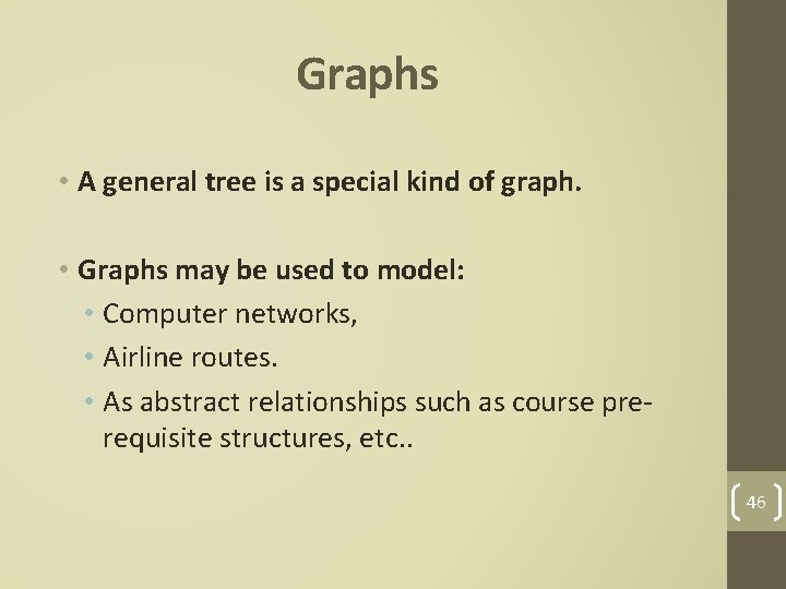 Graphs • A general tree is a special kind of graph. • Graphs may