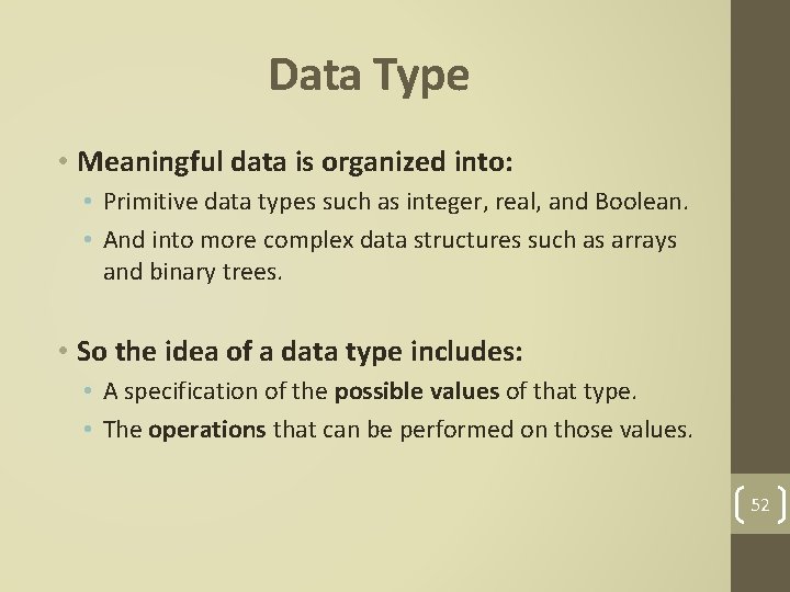 Data Type • Meaningful data is organized into: • Primitive data types such as