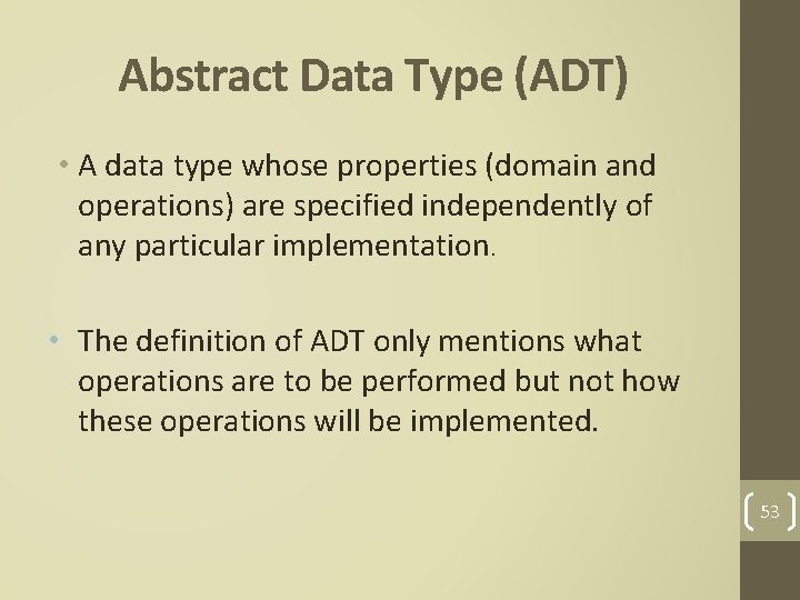 Abstract Data Type (ADT) • A data type whose properties (domain and operations) are