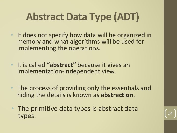Abstract Data Type (ADT) • It does not specify how data will be organized
