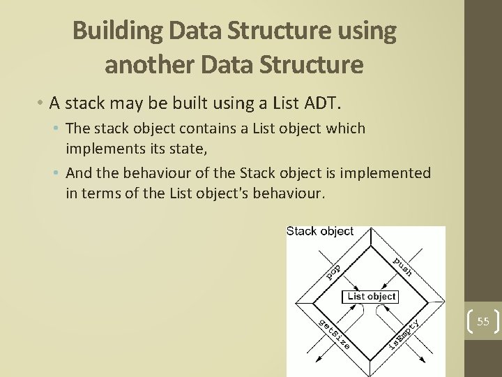 Building Data Structure using another Data Structure • A stack may be built using